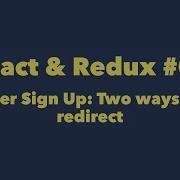 React Redux 09 User Sign Up Two Ways To Redirect