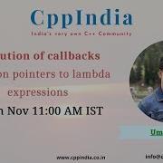 CppIndia Tech Talk Evolution Of Callbacks Function Pointers To Lambda Expressions By Umar Lone