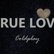Coldplay True Love Lyrics
