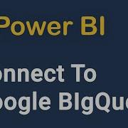 Как подключиться к Google BigQuery в Power BI Desktop