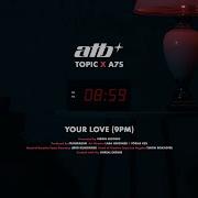 ATB X Topic X A7S Your Love 9PM