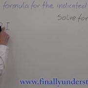 Algebra Solving A Formula For Indicated Variable PART 1