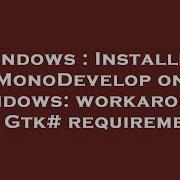 Windows Installing MonoDevelop On Windows Workaround For Gtk Requirement