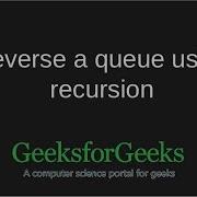 Reversing A Queue Using Recursion GeeksforGeeks