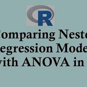 Statistics Using R Programming Comparing Nested Models In Linear Regerssion Using ANOVA With R