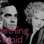 Something Stupid Robbie Williams Nicole Kidman Lyrics
