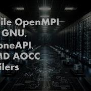 Compile OpenMPI Using GNU Intel OneAPI Or AMD AOCC Compilers