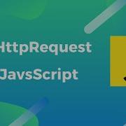 How To Send Http Requests With XMLHttpRequest In JavaScript