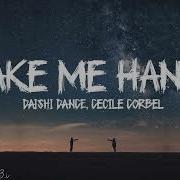 DAISHI DANCE Cecile Corbel Take Me Hand Lyrics