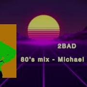 Michael Jackson 2BAD 80S MIX