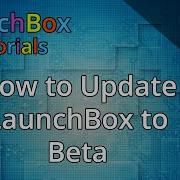 How To Update To Beta Releases Feature Specific LaunchBox Tutorials
