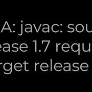 Java IDEA Javac Source Release 1 7 Requires Target Release 1 7 5solution