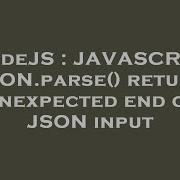 NodeJS JAVASCRIPT JSON Parse Return Unexpected End Of JSON Input