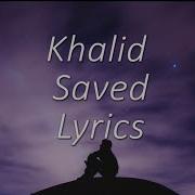 Khalid Saved Lyrics Video