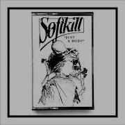 Soft Kill Just A Body 2018