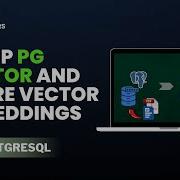 Set Up Pgvector And Store Vector Embeddings In PostgreSQL
