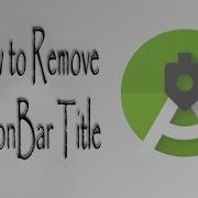 Remove ActionBar Title Android Hide Action Bar Android
