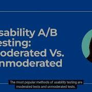 Usability A B Testing Moderated Vs Unmoderated