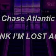 Chase Atlantic I THINK I M LOST AGAIN Lyrics