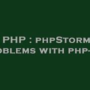 PHP PhpStorm Problems With Php Cgi