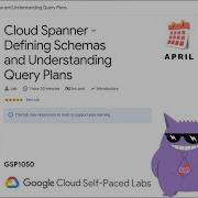 Cloud Spanner Defining Schemas And Understanding Query Plans 2025 GSP1050 Qwiklabs