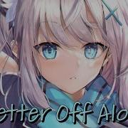 Nightcore Better Off Alone S3RL Feat Tamika