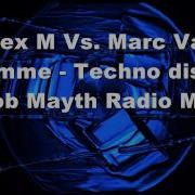 Alex M Vs Marc Van Damme Techno Disco Rob Mayth Radio Mix