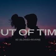The Weeknd Out Of Time 8D Slowed Reverb Spacy Verb Use