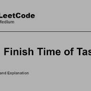 3965 Finish Time Of Tasks I Leetcode Medium