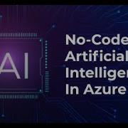 No Code Artificial Intelligence In Azure With Demo