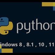 How To Install Python For Windows 8 8 1 10 And 11 64 Bit