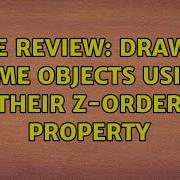 Code Review Drawing Game Objects Using Their Z Order Property