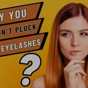 Why You Shouldn T Pluck Your Eyelashes Best Reasons
