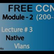 Free New CCNA 200 301 Module 2 Lecture 3 Native Vlans Complete Course