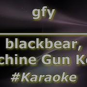 Blackbear Machine Gun Kelly Gfy Karaoke