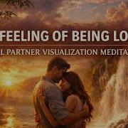 VOICE ONLY FEELING OF BEING LOVED IDEAL PARTNER VISUALIZATION MEDITATION