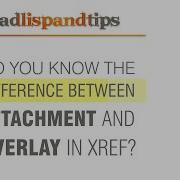 AutoCAD Tip Do You Know The Difference Between Attachment And Overlay In Xref