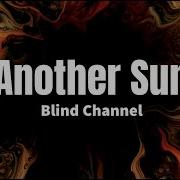 Another Sun Blind Channel Lyrics