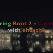 Spring Boot 2 Caching With Ehcache Cacheable EnableCaching CacheManager