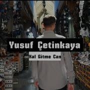 Kal Gitme Can Yusuf Çetinkaya