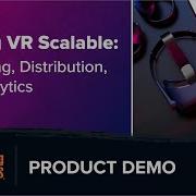 Making VR Scalable Publishing Distribution And Analytics