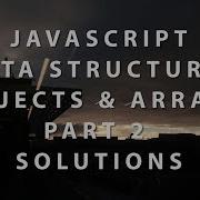 Javascript Data Structures Objects And Arrays Part 2 Solutions