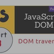 DOM Traversal DOM Selection Lecture 3 JavaScript DOM