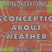 Misconceptions About Weather Mental Floss On YouTube Ep 31 Mental Floss