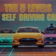 5 Levels Of Self Driving Cars The Future Of Automotive Tech