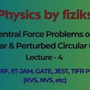 Lec 4 L Central Force Problems On Circular Perturbed Circular Orbits Classical Mechanics