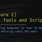 Lecture 2 Shell Tools And Scripting 2020