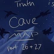 The Truth Is A Cave MAP Part 26 And 27