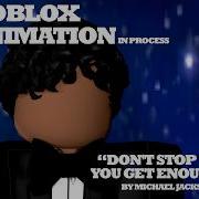 Roblox Animation Don T Stop Til You Get Enough By Michael Jackson