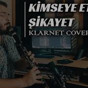 Kimseye Etmem Şikayet Klarnet Cover By Bilge Kaan Müzeyyen Senar Rubato Şevval Sam